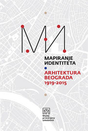 Mapiranje identiteta - arhitektura Beograda 1919-2015
